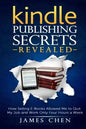 Kindle Publishing Secrets Revealed: How Selling E-Books Allowed Me to Quit My Job and Work Only Four Hours a Week - Paperback