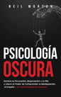 Psicología Oscura: Domine la Persuasión, Negociación y la PNL y Libere el Poder de Comprender la Manipulación, el Engaño y el Comportamiento Humano - Hardcover