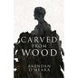 Carved From Wood - Paperback