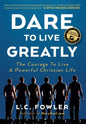 Dare to Live Greatly: The Courage to Live a Powerful Christian Life - Hardcover