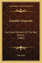 Sensible Etiquette: And Good Manners Of The Best Society (1882) - Paperback
