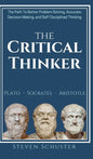 The Critical Thinker: The Path To Better Problem Solving, Accurate Decision Making, and Self-Disciplined Thinking - Hardcover