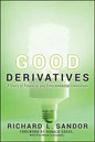 Good Derivatives: A Story of Financial and Environmental Innovation - Hardcover