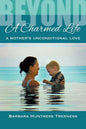Beyond A Charmed Life, A Mother's Unconditional Love - Paperback