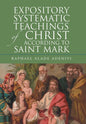 Expository Systematic Teachings of Christ According to Saint Mark - Hardcover