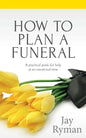 How To Plan A Funeral: A Practical Guide For Help At An Emotional Time - Paperback