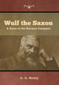 Wulf the Saxon: A Story of the Norman Conquest - Hardcover