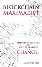 Blockchain Maximalist: The Very Structure of Society is About to Change. - Paperback