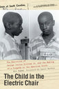 The Child in the Electric Chair: The Execution of George Junius Stinney Jr. and the Making of a Tragedy in the American South - Hardcover
