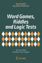 Word Games, Riddles and Logic Tests: Tax Your Brain and Boost Your English - Paperback