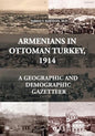 Armenians in Ottoman Turkey, 1914: A Geographic and Demographic Gazetteer - Paperback