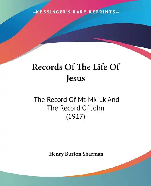 Records Of The Life Of Jesus: The Record Of Mt-Mk-Lk And The Record Of John (1917) - Paperback