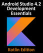 Android Studio 4.2 Development Essentials - Kotlin Edition: Developing Android Apps Using Android Studio 4.2, Kotlin and Android Jetpack - Paperback