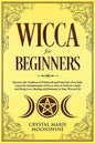 Wicca for Beginners: Discover the Tradition of Witchcraft and Find Your Own Path. Learn the Fundamentals of Wicca, How to Perform a Spell a - Paperback