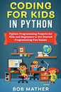 Coding for Kids in Python: Python Programming Projects for Kids and Beginners to Get Started Programming Fun Games - Hardcover