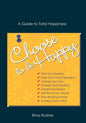 Choose to Be Happy: A Guide to Total Happiness - Paperback