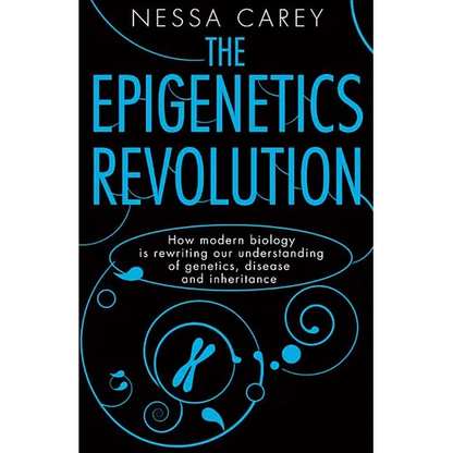 The Epigenetics Revolution: How Modern Biology Is Rewriting Our Understanding of Genetics, Disease and Inheritance - Hardcover