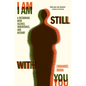 I Am Still with You: A Reckoning with Silence, Inheritance, and History - Hardcover