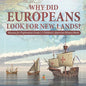 Why Did Europeans Look for New Lands? Reasons for Exploration Grade 3 Children's American History Books - Paperback