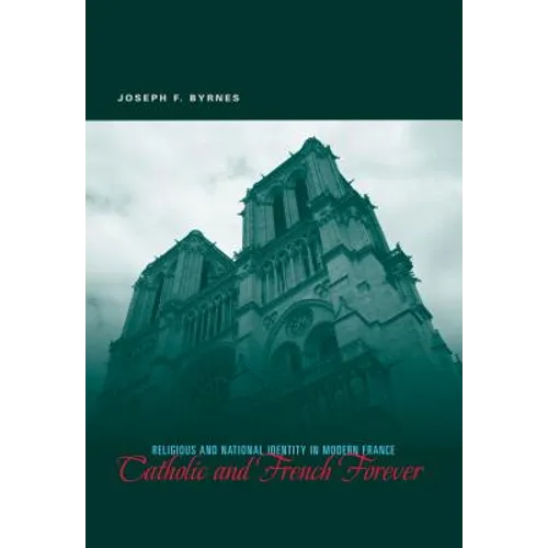 Catholic and French Forever: Religious and National Identity in Modern France - Paperback
