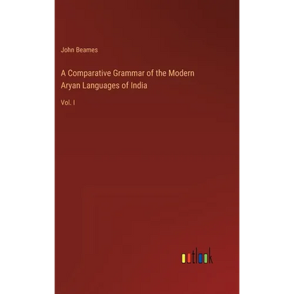 A Comparative Grammar of the Modern Aryan Languages of India: Vol. I - Hardcover