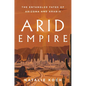 Arid Empire: The Entangled Fates of Arizona and Arabia - Hardcover