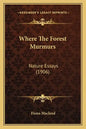 Where the Forest Murmurs: Nature Essays (1906) - Paperback