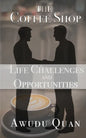 The Coffee Shop: Life Challenges and Opportunities - Paperback
