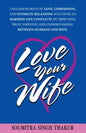 Love Your Wife: Unleash Secrets of Love, Compassion, and Intimate Relations.: Solutions to married life conflicts by improving trust, - Paperback