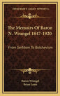 The Memoirs of Baron N. Wrangel 1847-1920: From Serfdom to Bolshevism - Hardcover