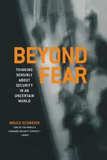 Beyond Fear: Thinking Sensibly about Security in an Uncertain World - Paperback