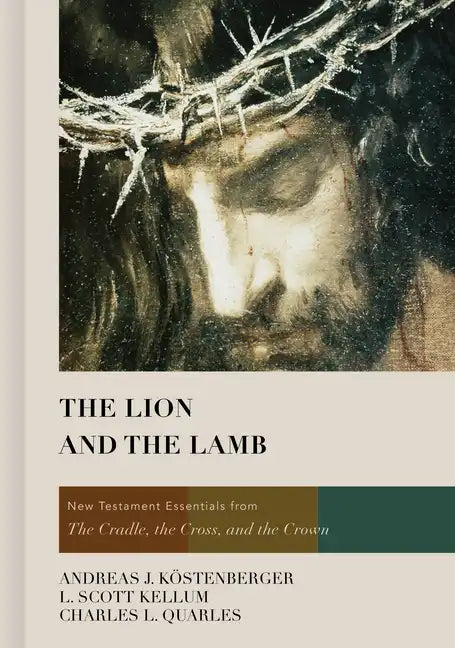The Lion and the Lamb: New Testament Essentials from the Cradle, the Cross, and the Crown - Hardcover