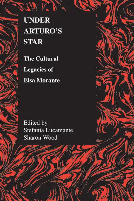 Under Arturo's Star: The Cultural Legacies of Elsa Morante - Paperback