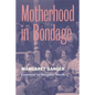 Motherhood in Bondage: Foreword by Margaret Marsh - Paperback