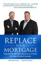 Replace Your Mortgage: How to Pay Off Your Home in 5-7 Years on Your Current Income - Paperback
