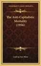 The Anti-Capitalistic Mentality (1956) - Hardcover