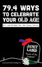 79.4 Ways to Celebrate your Old Age: Wit and Wisdom for the Savvy Senior - Paperback
