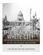 The Black and White City: The History of Racism and Race Relations at the 1893 Chicago World's Fair - Paperback