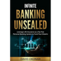 Infinite Banking Unsealed: Leverage Life Insurance as a Tax Free Personal Banking System to Fund Your Dreams: Leverage Life Insurance - Paperback