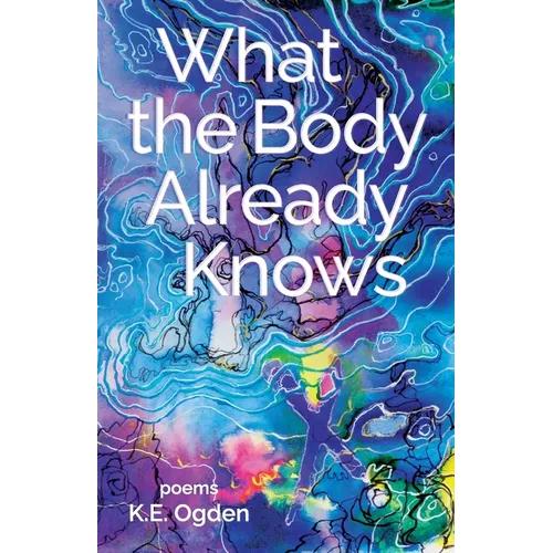 What the Body Already Knows: 2021 New Women's Voices Series Winner - Paperback