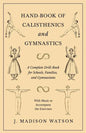 Hand-Book of Calisthenics and Gymnastics - A Complete Drill-Book for Schools, Families, and Gymnasiums - With Music to Accompany the Exercises - Paperback
