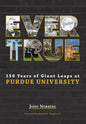 Ever True: 150 Years of Giant Leaps at Purdue University - Hardcover