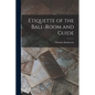 Etiquette of the Ball-Room and Guide - Paperback