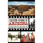 Location Filming in Arizona: The Screen Legacy of the Grand Canyon State - Hardcover