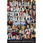 Riverside Women Creating Change: Stories and Inspiration - Paperback