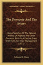 The Dovecote And The Aviary: Being Sketches Of The Natural History Of Pigeons And Other Domestic Birds In A Captive State, With Hints For Their Man - Paperback