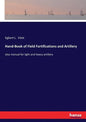 Hand-Book of Field Fortifications and Artillery: also manual for light and heavy artillery - Paperback