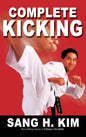 Complete Kicking: The Ultimate Guide to Kicks for Martial Arts Self-Defense & Combat Sports - Hardcover