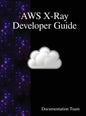 AWS X-Ray Developer Guide - Hardcover