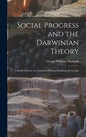 Social Progress and the Darwinian Theory; a Study of Force as a Factor in Human Relations, by George - Hardcover
